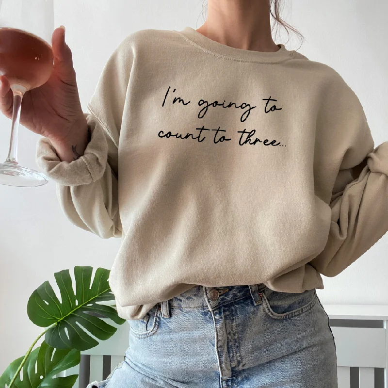 I'm Going To Count To 3 Womens Sweatshirt Hoodie with Crew Neck Simple Timeless
