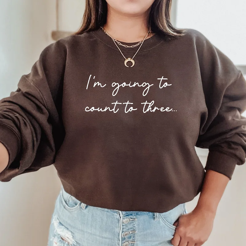 I'm Going To Count To 3 Womens Sweatshirt Hoodie with Crew Neck Simple Timeless
