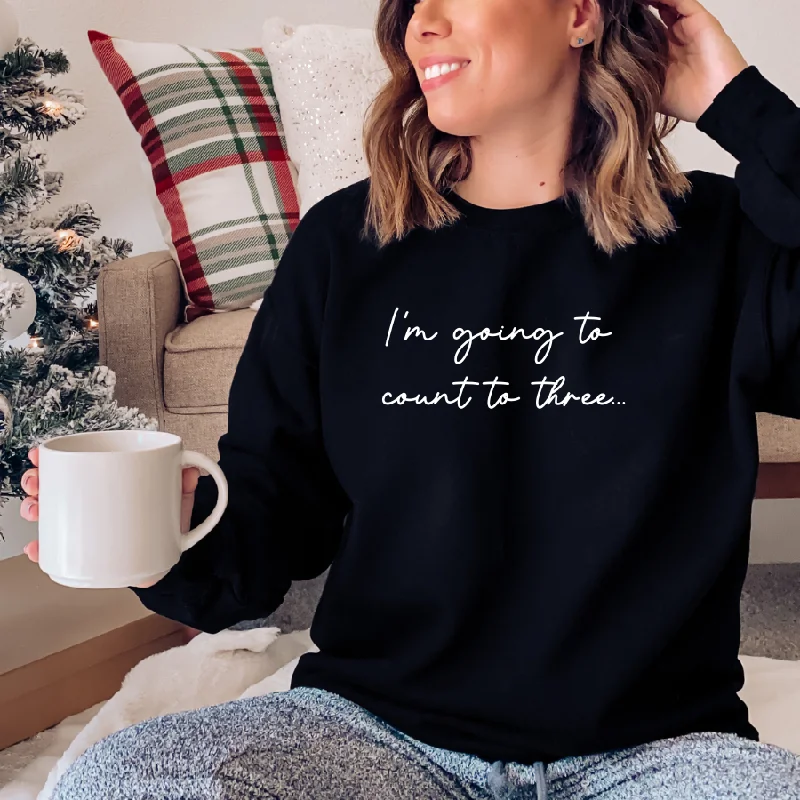 I'm Going To Count To 3 Womens Sweatshirt Hoodie with Typography Text Message