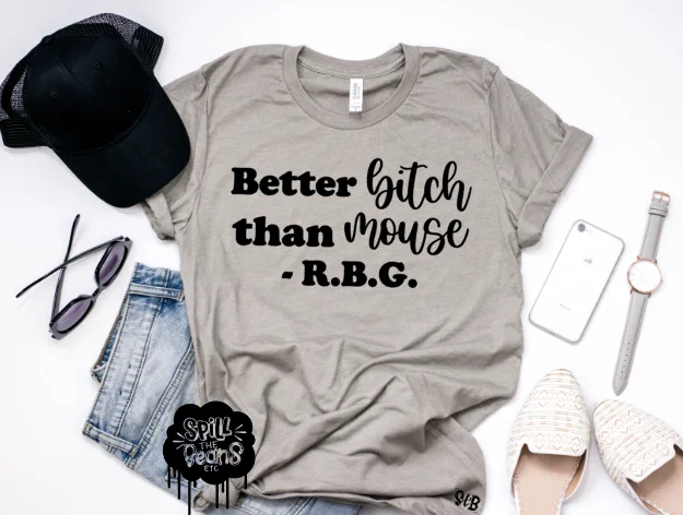 Better BITCH than MOUSE -RBG tee Adult Shirt Elegant Classic Vintage
